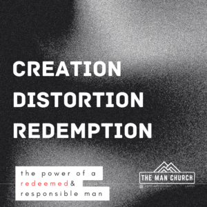 Creation, Distortion, Redemption the power of a redeemed and responsible man